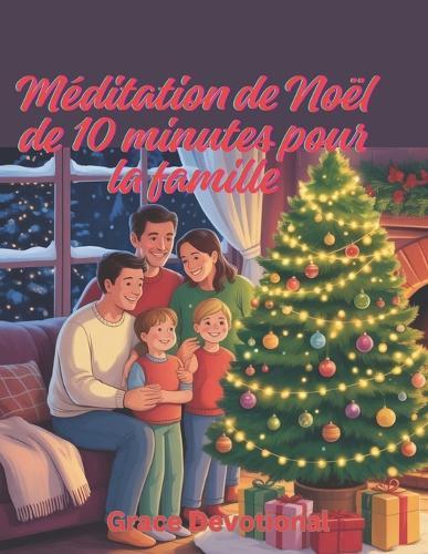 Méditation de Noël de 10 minutes pour la famille: Réflexions quotidiennes pour cultiver l'amour, la gentillesse et la gratitude pour célébrer la saison