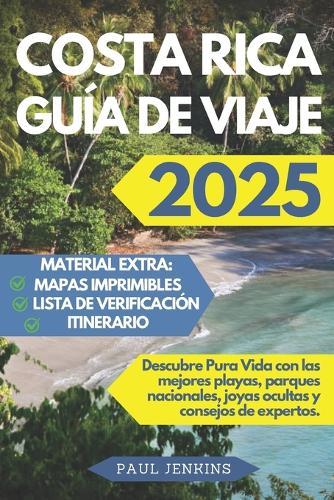 Costa Rica Guía De Viaje 2025: Descubre Pura Vida con las mejores playas, parques nacionales, joyas ocultas y consejos de expertos.