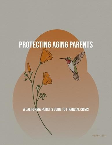 Protecting Aging Parents: A California Family'S Guide To Financial Crisis