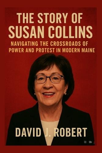 The story of Susan Collins: Navigating the Crossroads of Power and Protest in Modern Maine