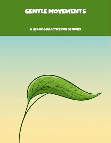 Gentle Movements: A Healing Practice For Seniors