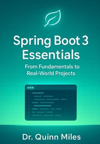 Spring Boot 3 Essentials: From Fundamentals to Real-World Projects
