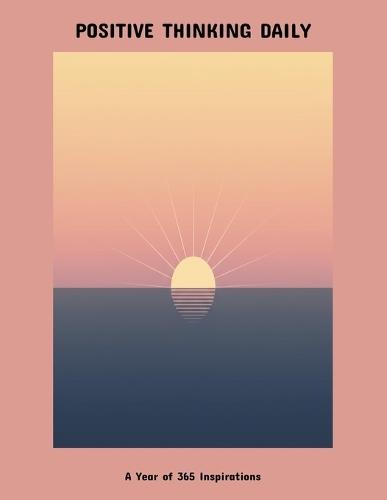 Positive Thinking Daily: A Year Of 365 Inspirations