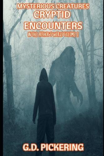 Mysterious Creatures: Cryptid Encounters: In The Authors Words - Volume 2