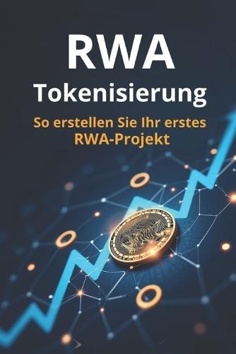RWA-Tokenisierung: Eine Schritt-für-Schritt-Anleitung zum Erstellen Ihres ersten RWA-Projekts (Real World Asset)