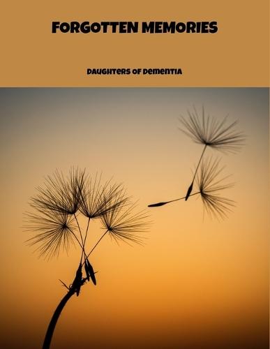 Forgotten Memories: Daughters Of Dementia