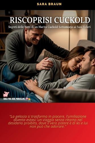 Riscoprirsi Cuckold: Segreti delle Notti di un Marito Cuckold Sottomesso ai Suoi Voleri