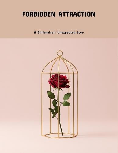 Forbidden Attraction: A Billionaire'S Unexpected Love