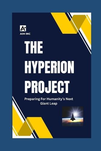 The Hyperion Project: Preparing For Humanity's Next Giant Leap