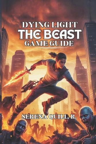 Dying Light: The Beast Game Guide: Forest Parkour, Hidden Maps, and Secret Trails for Mastering the Wilds