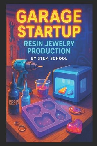 Garage Startup Resin Jewelry Production: Mold, Cure and Package Your Own Stunning Resin Art Kits