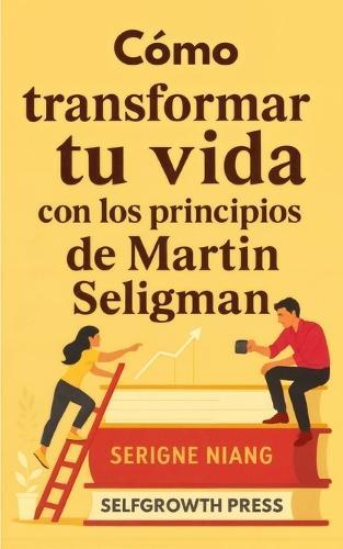 Cómo transformar tu vida con los principios de Martin Seligman