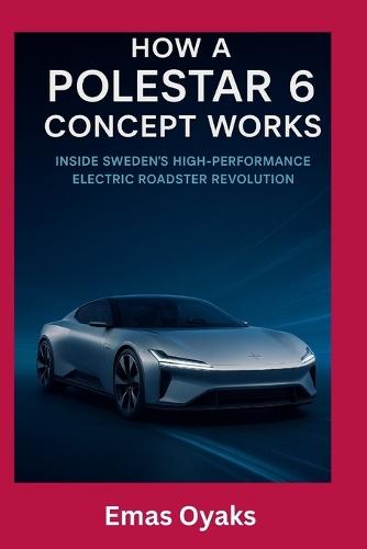 How A Polestar 6 Concept Works: Inside Sweden's High-Performance Electric Roadster Revolution