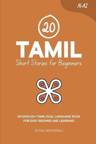20 Tamil Short Stories for Beginners: An English-Tamil Dual-Language Book for Easy Reading and Learning