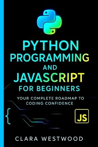 Python Programming and JavaScript for Beginners: Your Complete Roadmap to Coding Confidence