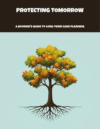 Protecting Tomorrow: A Boomer'S Guide To Long-Term Care Planning