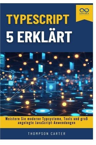 TypeScript 5 erklärt: Meistern Sie moderne Typsysteme, Tools und groß angelegte JavaScript-Anwendungen