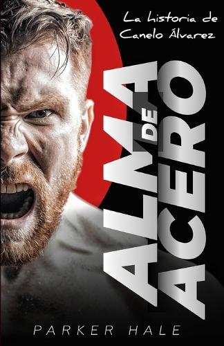 Alma de Acero: La historia de Canelo Álvarez