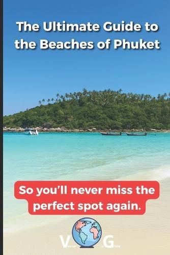 Guide Phuket: The Ultimate Guide to the Beaches of Phuket: So you'll never miss the perfect spot again.