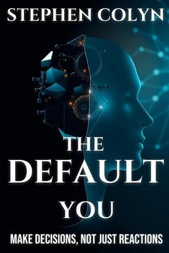 The Default You: Make Decisions, Not Just Reactions