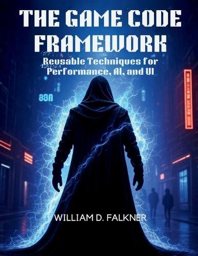The Game Code Framework: Reusable Techniques for Performance, AI, and UI