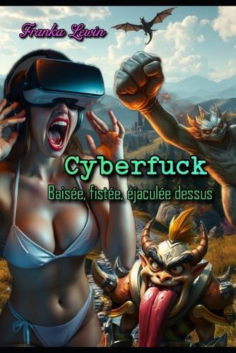 Cyberfuck: Baisée, fistée, éjaculée dessus