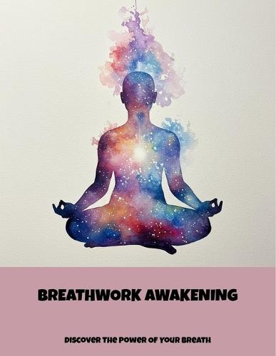Breathwork Awakening: Discover The Power Of Your Breath