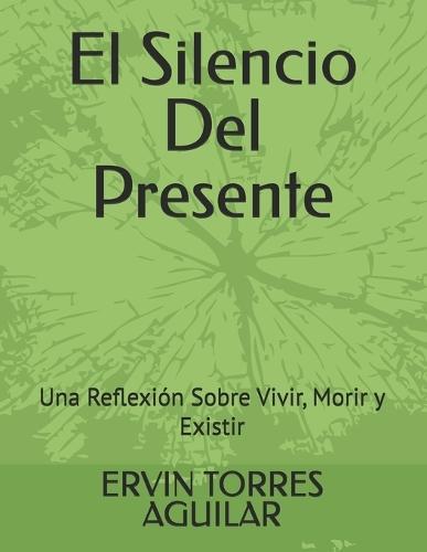 El Silencio Del Presente: Una Reflexión Sobre Vivir, Morir y Existir