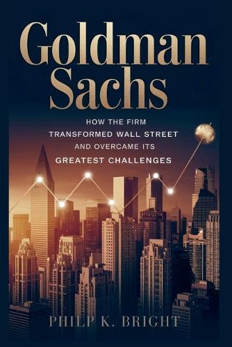 Goldman Sachs: The Company That Ruled the World