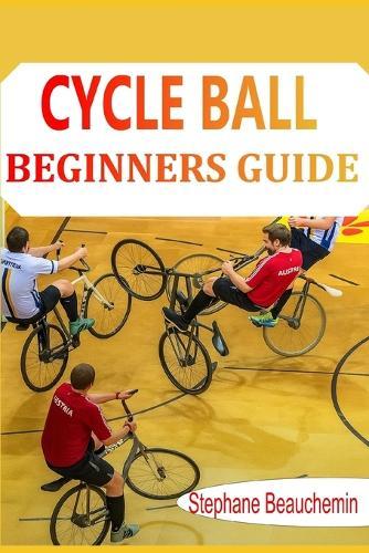Cycle ball Beginner's guide: Step-by-Step Training to Become a Confident Player