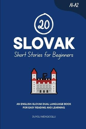 20 Slovak Short Stories for Beginners: An English-Slovak Dual-Language Book for Easy Reading and Learning