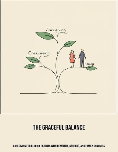 The Graceful Balance: Caregiving For Elderly Parents With Dementia, Careers, And Family Dynamics