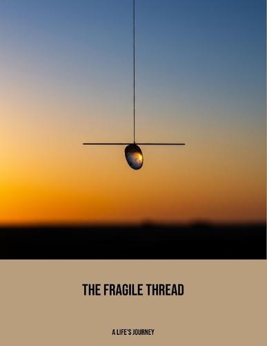 The Fragile Thread: A Life'S Journey