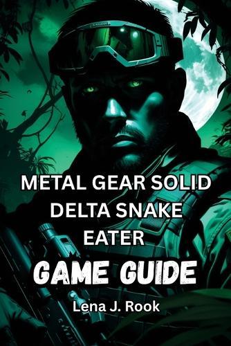 Metal Gear Solid Delta Snake Eater Game Guide: Expert Tips, Boss Strategies, and Hidden Secrets for the Complete MGS Experience