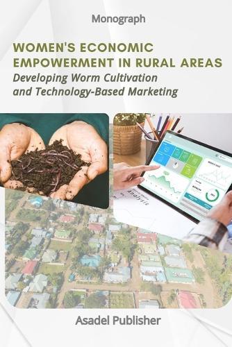 Women's Economic Empowerment in Rural Areas: Developing Worm Cultivation and Technology-Based Marketing