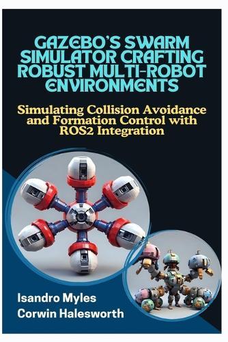 Gazebo's Swarm Simulator Crafting Robust Multirobot Environments: Simulating Collision Avoidance and Formation Control with ROS2 Integration