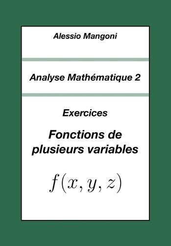 Analyse Mathématique 2: Exercices Fonctions de plusieurs variables