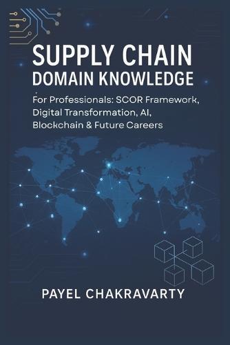 Supply Chain Domain Knowledge: For Professionals: SCOR Framework, Digital Transformation, AI, Blockchain & Future Careers switch