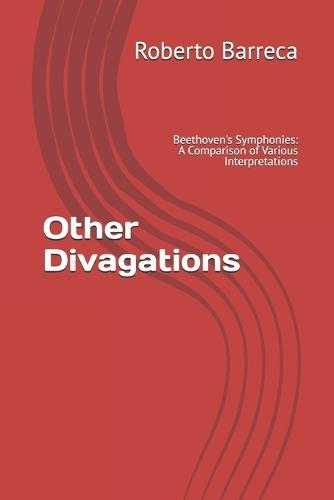 Other Divagations: Beethoven's Symphonies: A Comparison of Various Interpretations