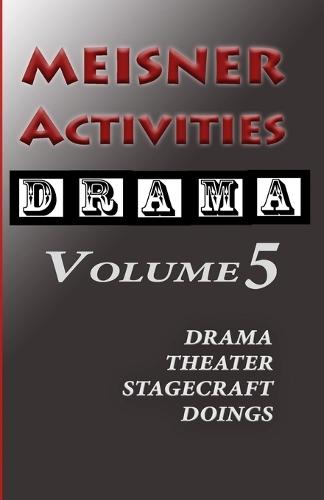 Meisner Activities: Volume 5: Drama, Theater, Stagecraft Doings
