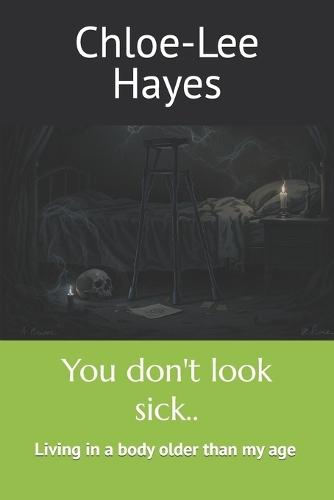 You don't look sick..: Living in a body older than my age
