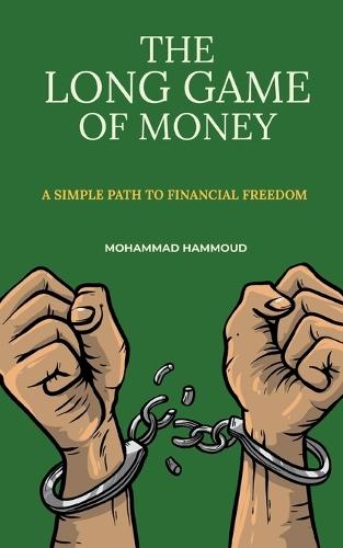 The Long Game of Money: A Simple Path to Financial Freedom