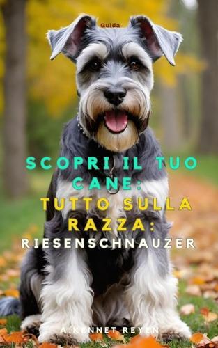 Scopri il Tuo Cane: Tutto sulla razza: Riesenschnauzer