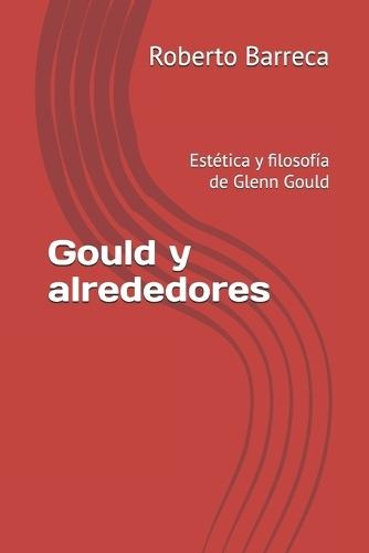 Gould y alrededores: Estética y filosofía de Glenn Gould
