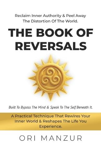 The Book of Reversal: Recalime Inner Authority & Peel Away The Distortion Of The World.