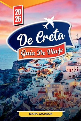 Guía de Viaje de Creta 2026: Descubre gemas ocultas, monumentos históricos, consejos de viaje y experiencias vacacionales inolvidables