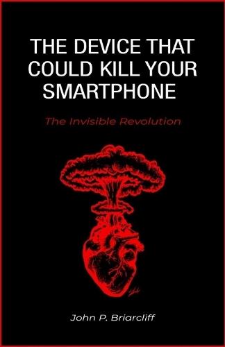 The Device That Could Kill Your Smartphone: The Invisible Revolution.: How OpenAI, Jony Ive, and $6.5 Billion Are Rewriting the Future of Human-Tech Interaction