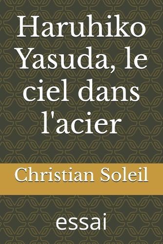 Haruhiko Yasuda, le ciel dans l'acier: essai