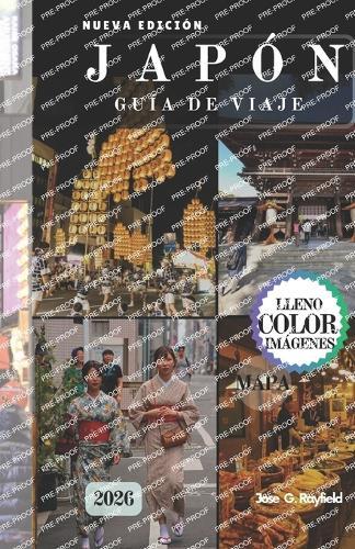 Japón Guía de Viaje 2026: Descubra Osaka, Kioto, Tokio y más allá con itinerarios seleccionados, información cultural privilegiada, y consejos de viaje esenciales para un viaje que nunca olvidarás.