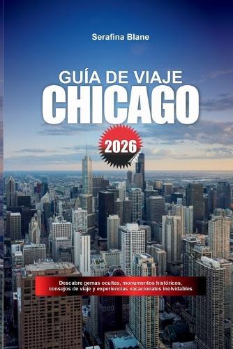 Guía de Viaje Chicago 2026: Descubre gemas ocultas, monumentos históricos, consejos de viaje y experiencias vacacionales inolvidables